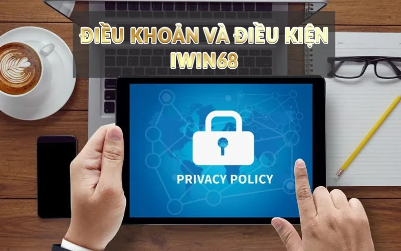 Điều khoản và điều kiện cá cược tại Iwin68 1 Điều khoản và điều kiện